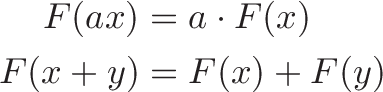 
\begin{aligned}
F(ax) &= a \cdot F(x) \\
F(x + y) &= F(x) + F(y)
\end{aligned}
