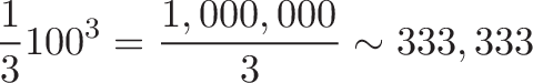 \displaystyle{
\frac{1}{3}100^3 = \frac{1,000,000}{3} \sim 333,333
}