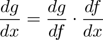 \displaystyle{\frac{dg}{dx} = \frac{dg}{df} \cdot \frac{df}{dx}}