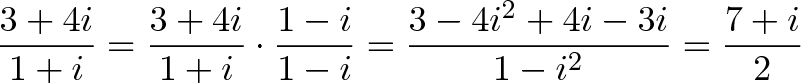 \displaystyle{\frac{3 + 4i}{1 + i} = \frac{3 + 4i}{1 + i} \cdot \frac{1 - i}{1 - i} = \frac{3 - 4i^2 + 4i - 3i}{1 - i^2} = \frac{7 + i}{2}}