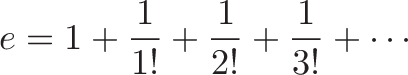 \displaystyle{
\growth e
\plain =
\unitQuantity {1}
\plain +
\unitInterest {1 \over 1!}
\plain +
\secondInterest {1 \over 2!}
\plain +
\thirdInterest {1 \over 3!}
\plain +
\restInterest \cdots
}