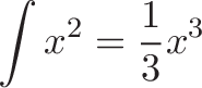 \displaystyle{
\int x^2 = \frac{1}{3} x^3
}