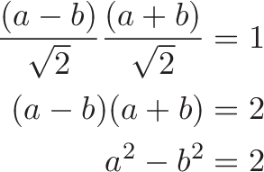 
\begin{align*}
\frac{(a-b)}{\sqrt{2}}\frac{(a+b)}{\sqrt{2}} &= 1 \\
(a - b)(a + b) &= 2 \\
a^2 - b^2 &= 2
\end{align*}
