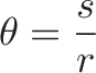 \displaystyle{
\radian \theta = \anglecolor \radius \frac{\anglecolor s}{r}
}
