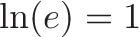 \displaystyle{
\naturallog \ln(
\growth{e}
\naturallog )
\plain =
\unitTime 1
}